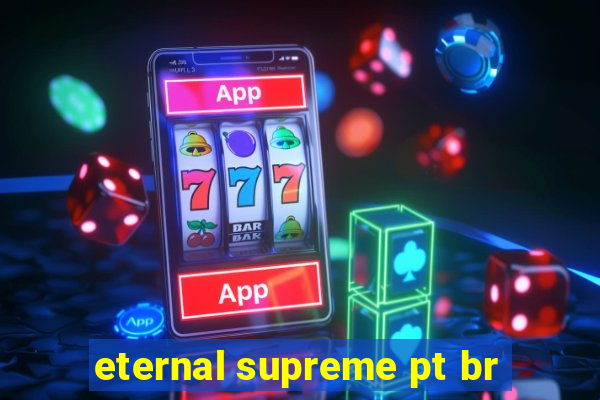 eternal supreme pt br